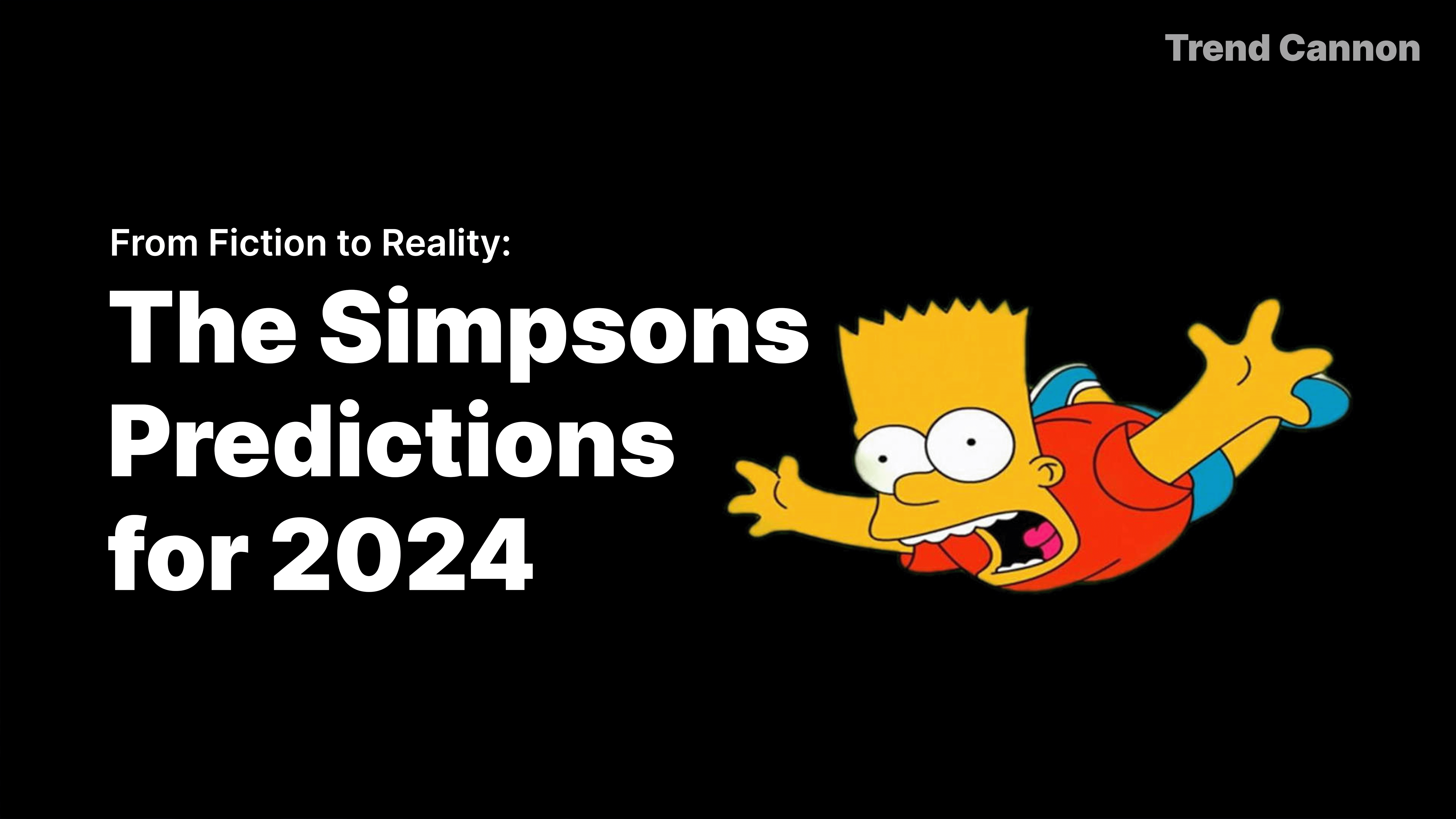 From Fiction to Reality The Simpsons Predictions for 2024 Trend Cannon